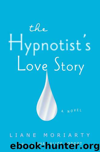 The Hypnotist's Love Story: A Novel by Liane Moriarty
