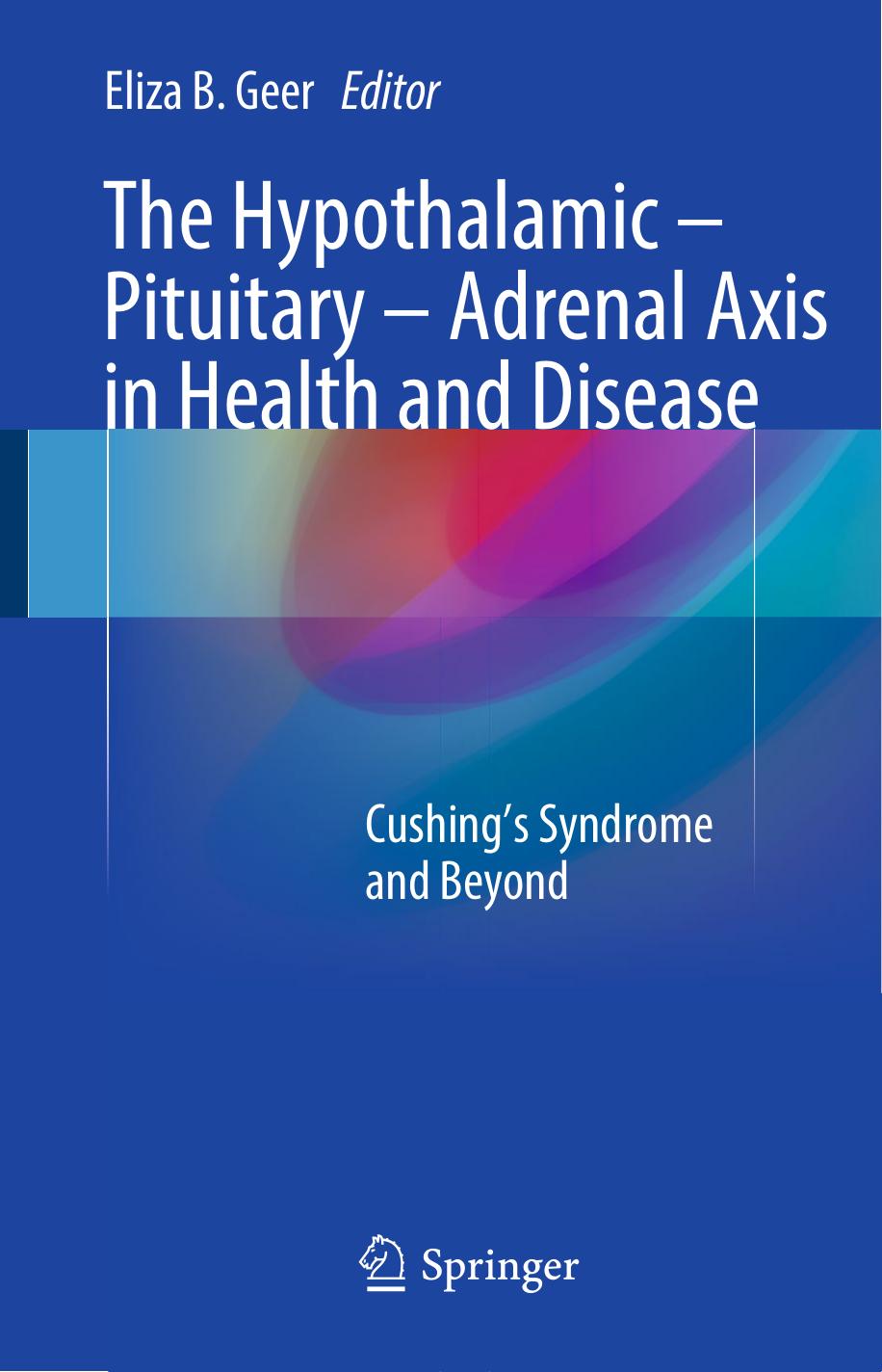 The Hypothalamic-Pituitary-Adrenal Axis in Health and Disease: Cushingâs Syndrome and Beyond by Eliza B. Geer (eds.)