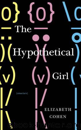 The Hypothetical Girl by Elizabeth Cohen