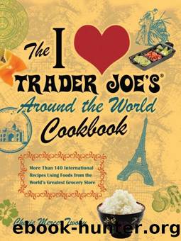 The I Love Trader Joe's Around the World Cookbook by Cherie Mercer Twohy