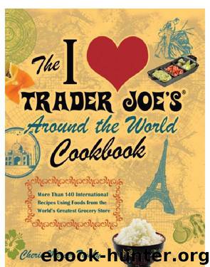 The I Love Trader Joe's Around the World Cookbook by Cherie Twohy