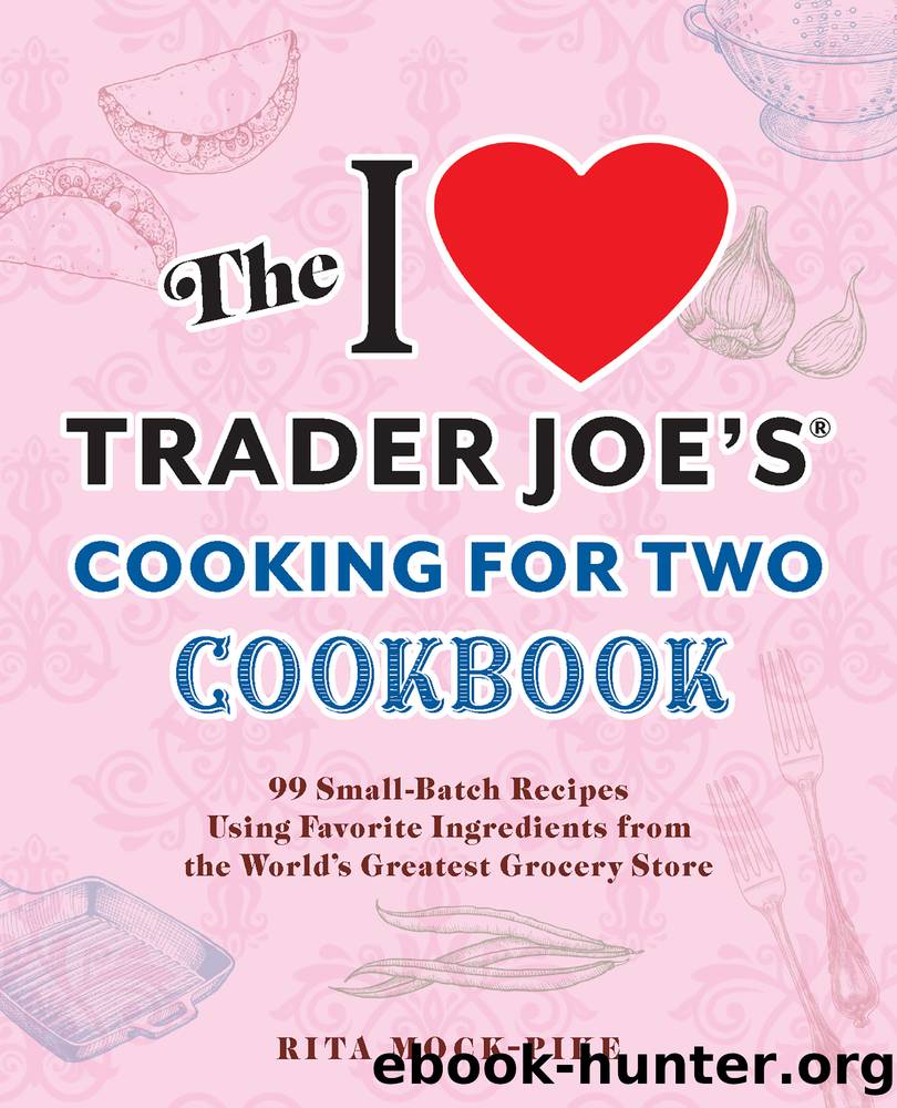 The I Love Trader Joe's Cooking for Two Cookbook by Rita Mock-Pike