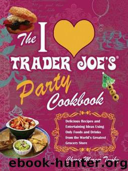 The I Love Trader Joe's Party Cookbook: Delicious Recipes and Entertaining Ideas Using Only Foods and Drinks from the World's Greatest Groce by Twohy Cherie Mercer