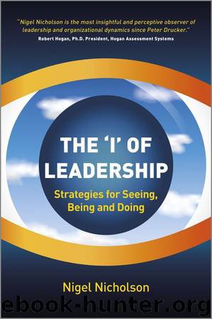 The I of Leadership: Strategies for Seeing, Being and Doing by Nigel Nicholson