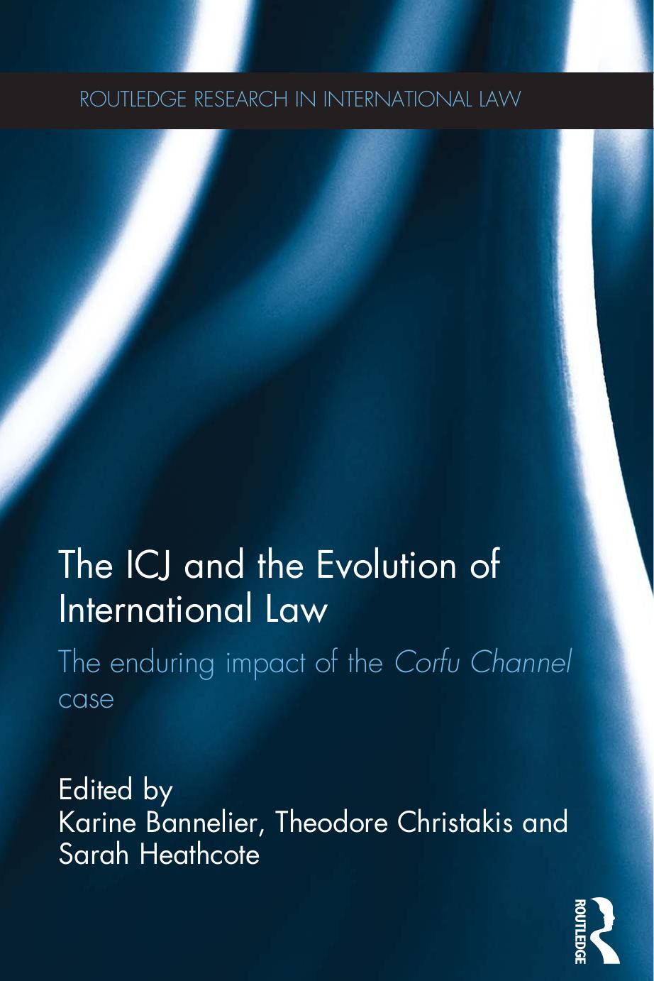 The ICJ and the Development of International Law : the Enduring Impact of the Corfu Channel Case by Karine Bannelier; Theodore Christakis; Sarah Heathcote