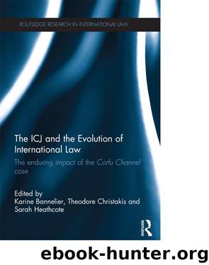 The ICJ and the Evolution of International Law by Karine Bannelier Theodore Christakis Sarah Heathcote