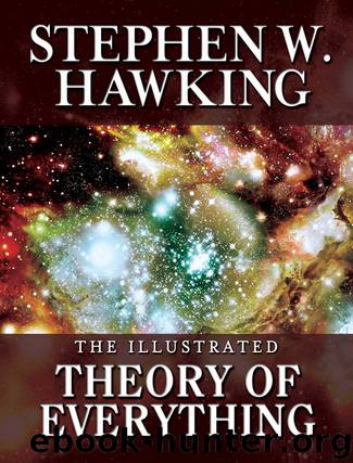 The ILLUSTRATED THEORY OF EVERYTHING: The Origin and Fate of the Universe by Stephen W. Hawking