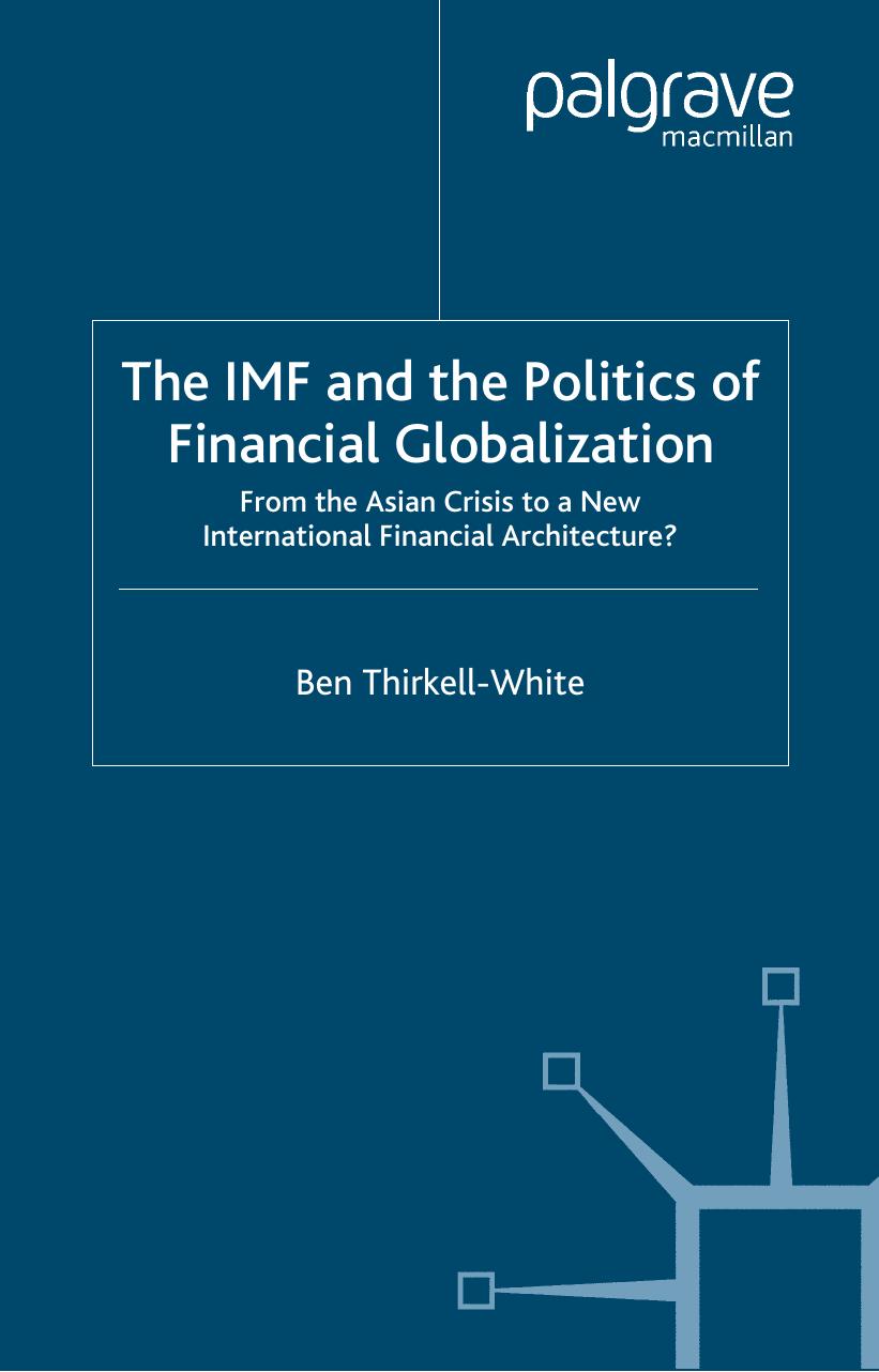The IMF and the Politics of Financial Globalization: From the Asian Crisis to a New International Financial Architecture? by Ben Thirkell-White (auth.)