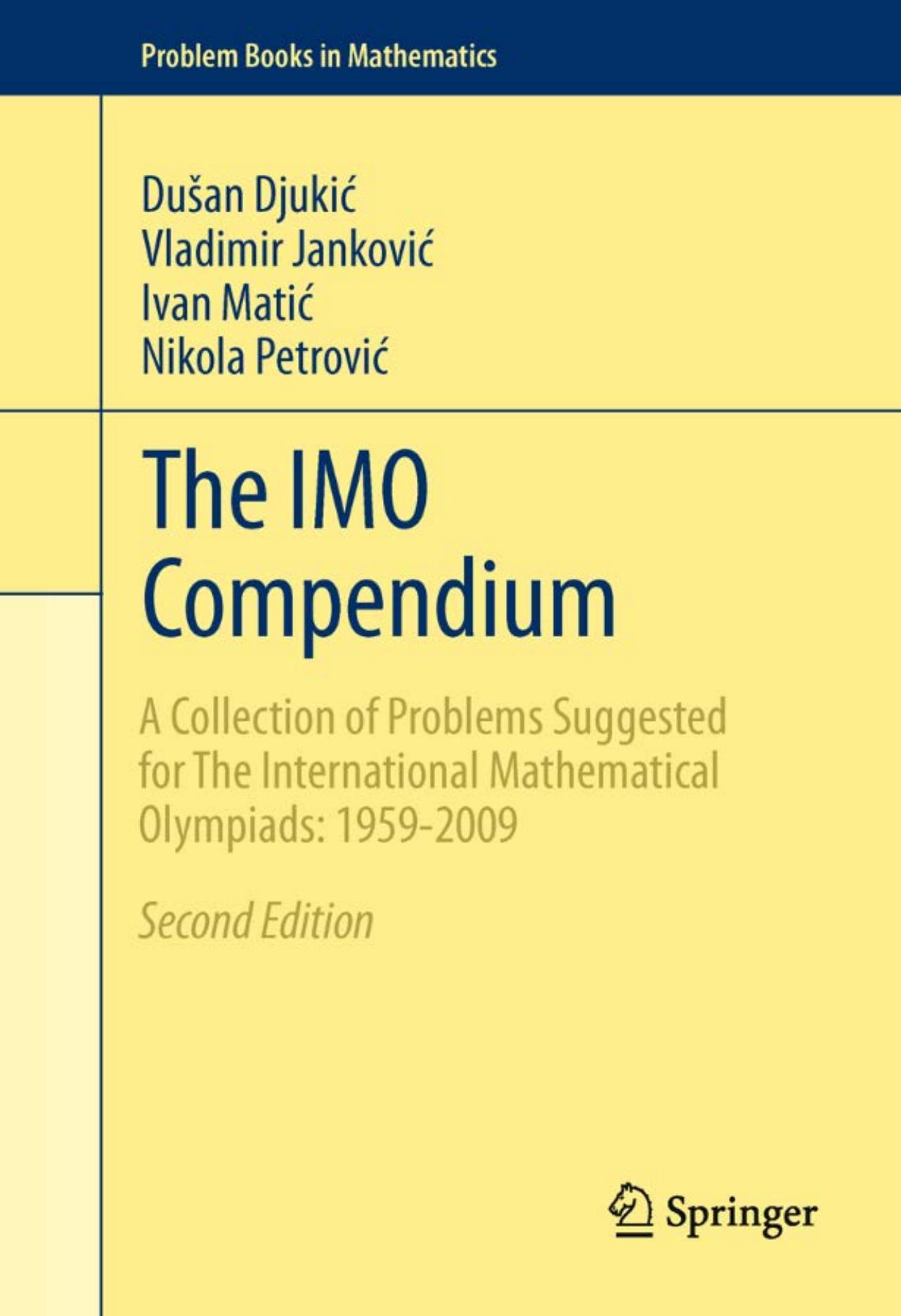The IMO Compendium: A Collection of Problems Suggested for The International Mathematical Olympiads: 1959-2009 Second Edition by Dušan Djukić Vladimir Janković Ivan Matić Nikola Petrović (auth.)