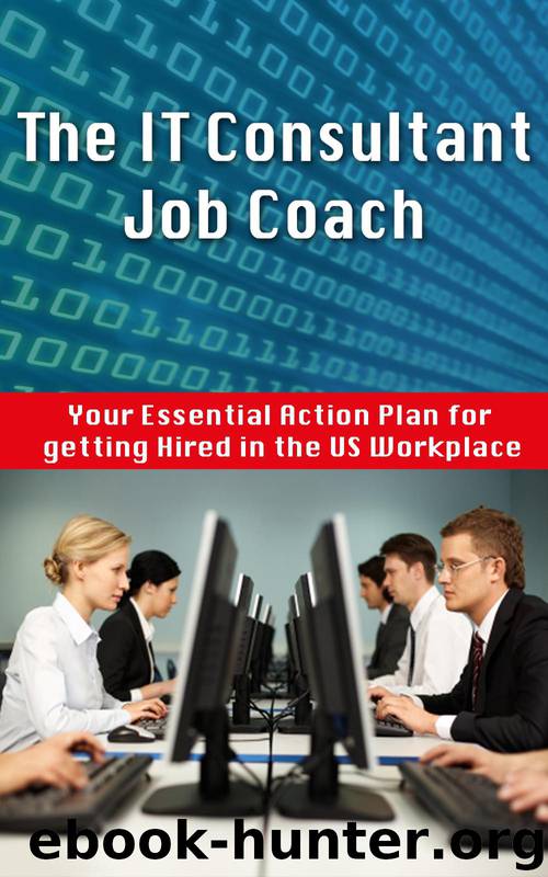 The IT Consultant Job Coach: Your Essential Action Plan for Getting Hired in the US Workplace by Ross Jim