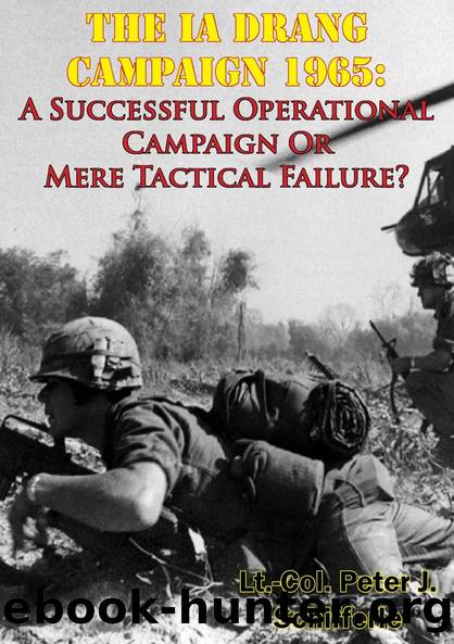 The Ia Drang Campaign 1965: A Successful Operational Campaign Or Mere Tactical Failure? by Lt.-Col. Peter J. Schifferle