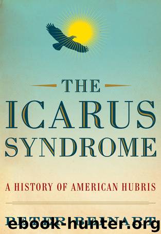 The Icarus Syndrome A History of American Hubris by Peter Beinart