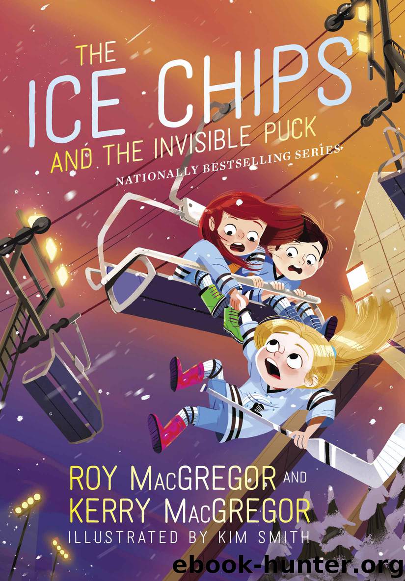 The Ice Chips and the Invisible Puck by Roy MacGregor