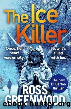 The Ice Killer (The DI Barton Series) by Ross Greenwood