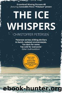 The Ice Whispers: A Constable Petra Jensen Novel (Greenland Missing Persons Book 8) by Christoffer Petersen