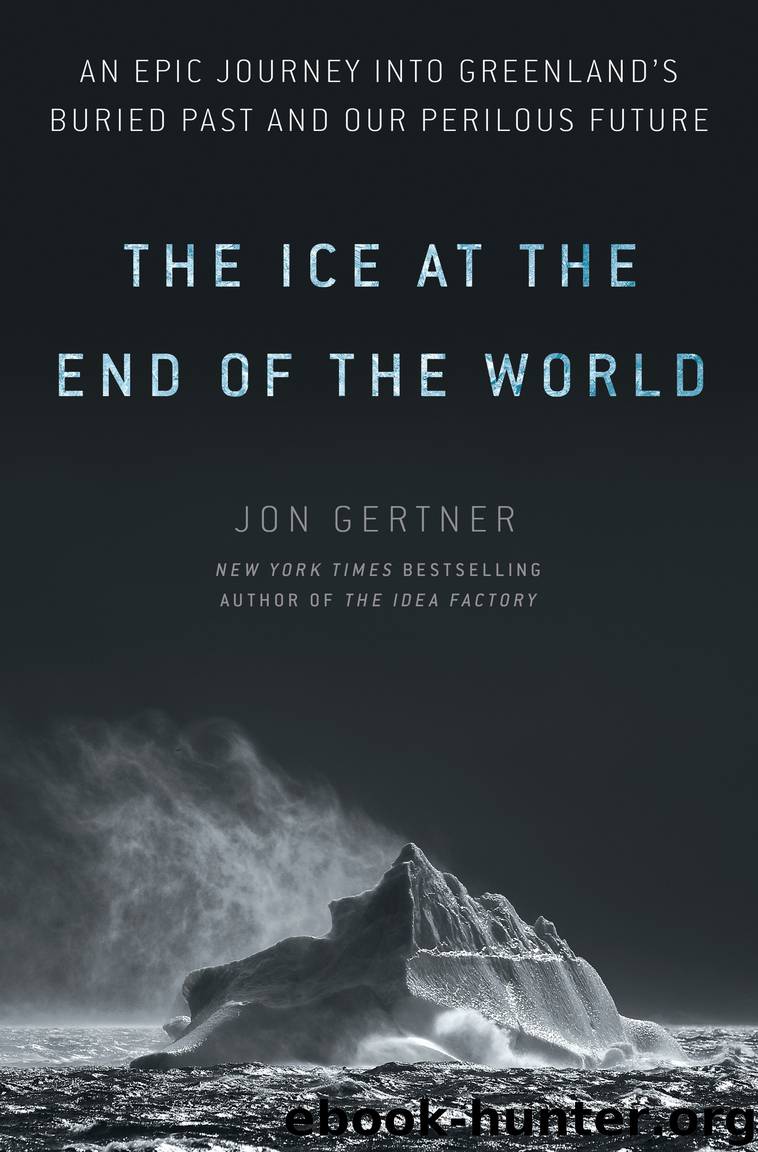 The Ice at the End of the World by Jon Gertner;