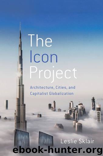 The Icon Project: Architecture, Cities, and Capitalist Globalization by Sklair Leslie
