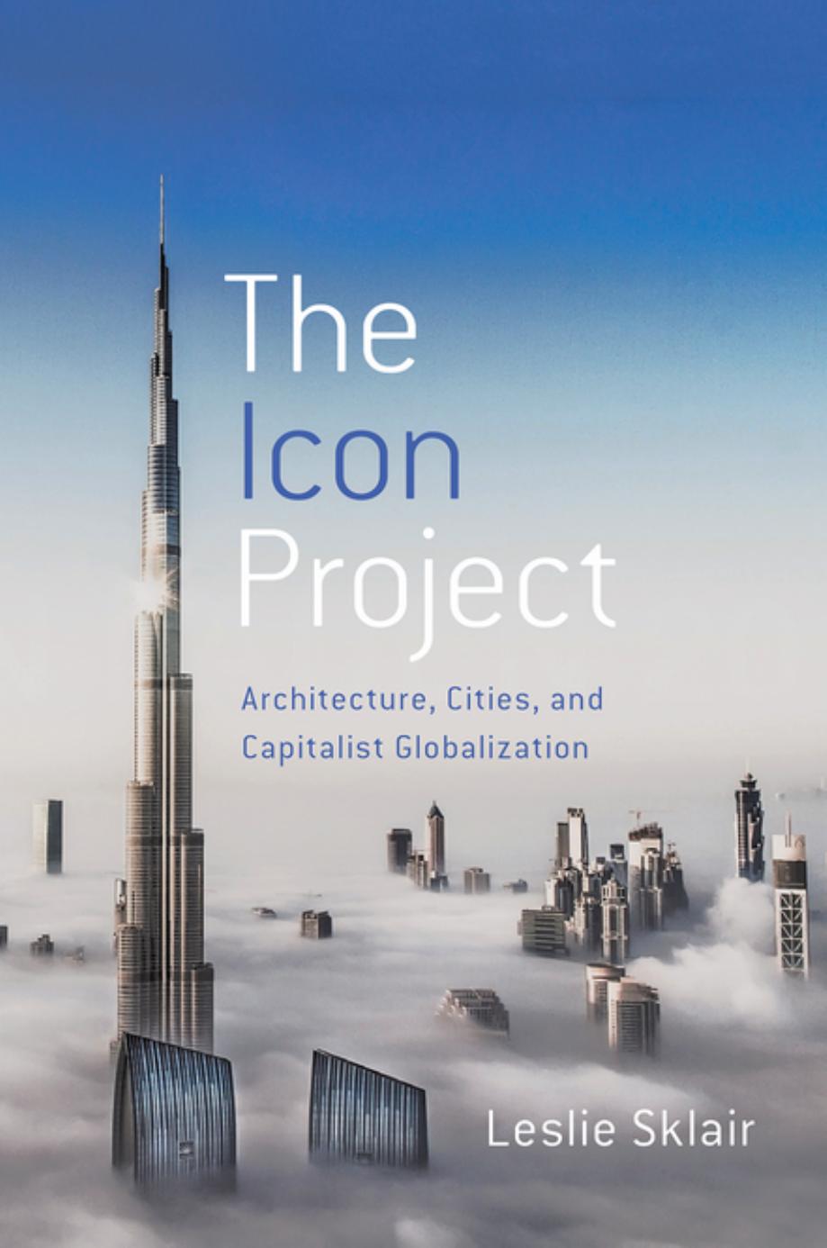 The Icon Project: Architecture, Cities, and Capitalist Globalization by Unknow
