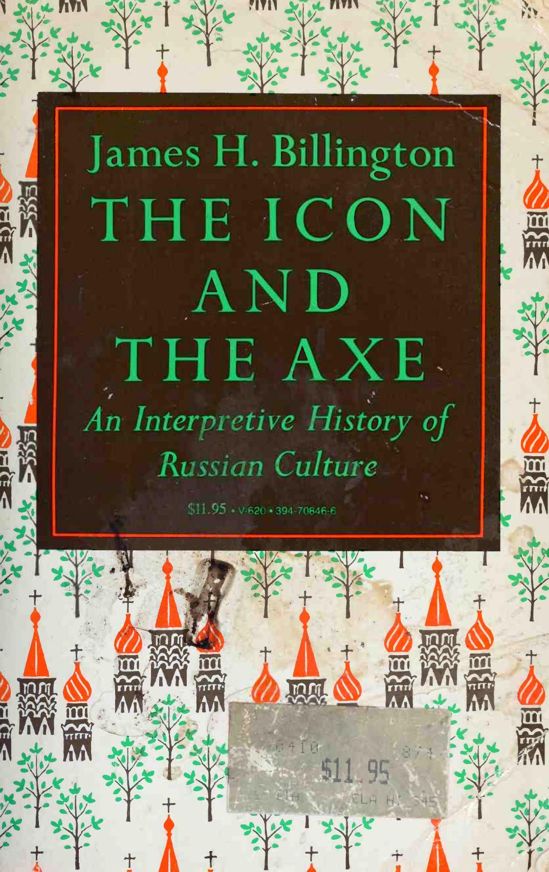 The Icon and the Axe: An Interpretive History of Russian Culture by James H. Billington