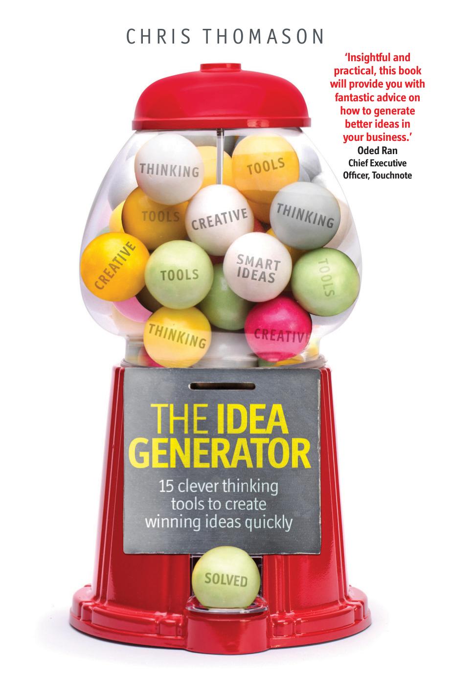 The Idea Generator : 15 clever thinking tools to create winning ideas quickly by Thomason Chris