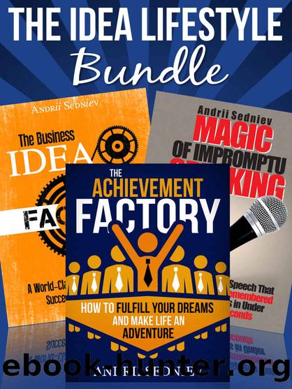 The Idea Lifestyle Bundle: An Effective System to Fulfill Dreams, Create Successful Business Ideas, and Become a World-Class Impromptu Speaker in Record Time by Andrii Sedniev