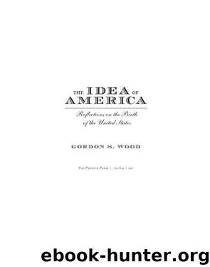 The Idea of America: Reflections on the Birth of the United States by Wood Gordon S
