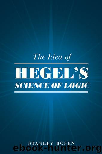 The Idea of Hegel’s Science of Logic by Stanley Rosen