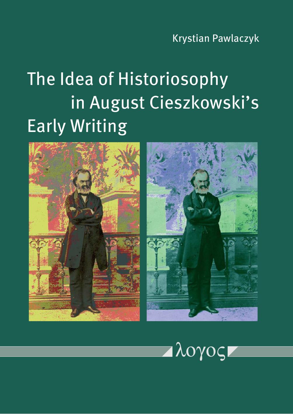 The Idea of Historiosophy in August Cieszkowski's Early Writing by Krystian Pawlaczyk
