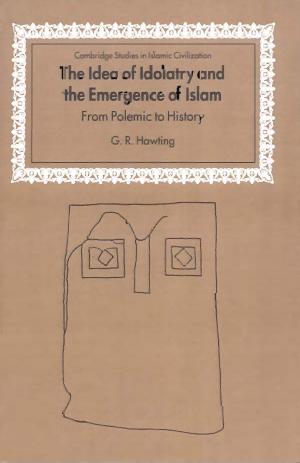 The Idea of Idolatry and the Emergence of Islam: From Polemic to History by G. R. Hawting