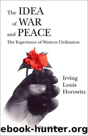 The Idea of War and Peace: The Experience of Western Civilization by Irving Louis Horowitz