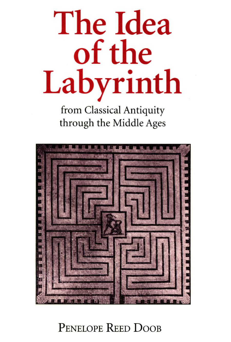 The Idea of the Labyrinth From Classical Antiquity Through the Middle Ages by Penelope Reed Doob