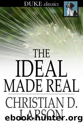 The Ideal Made Real by Christian D. Larson