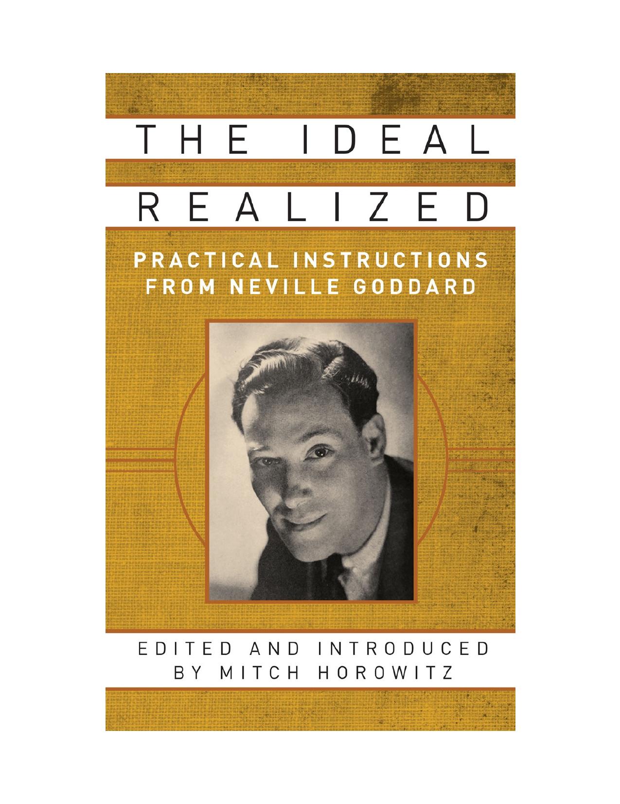 The Ideal Realized: Practical Instructions From Neville Goddard by Mitch Horowitz