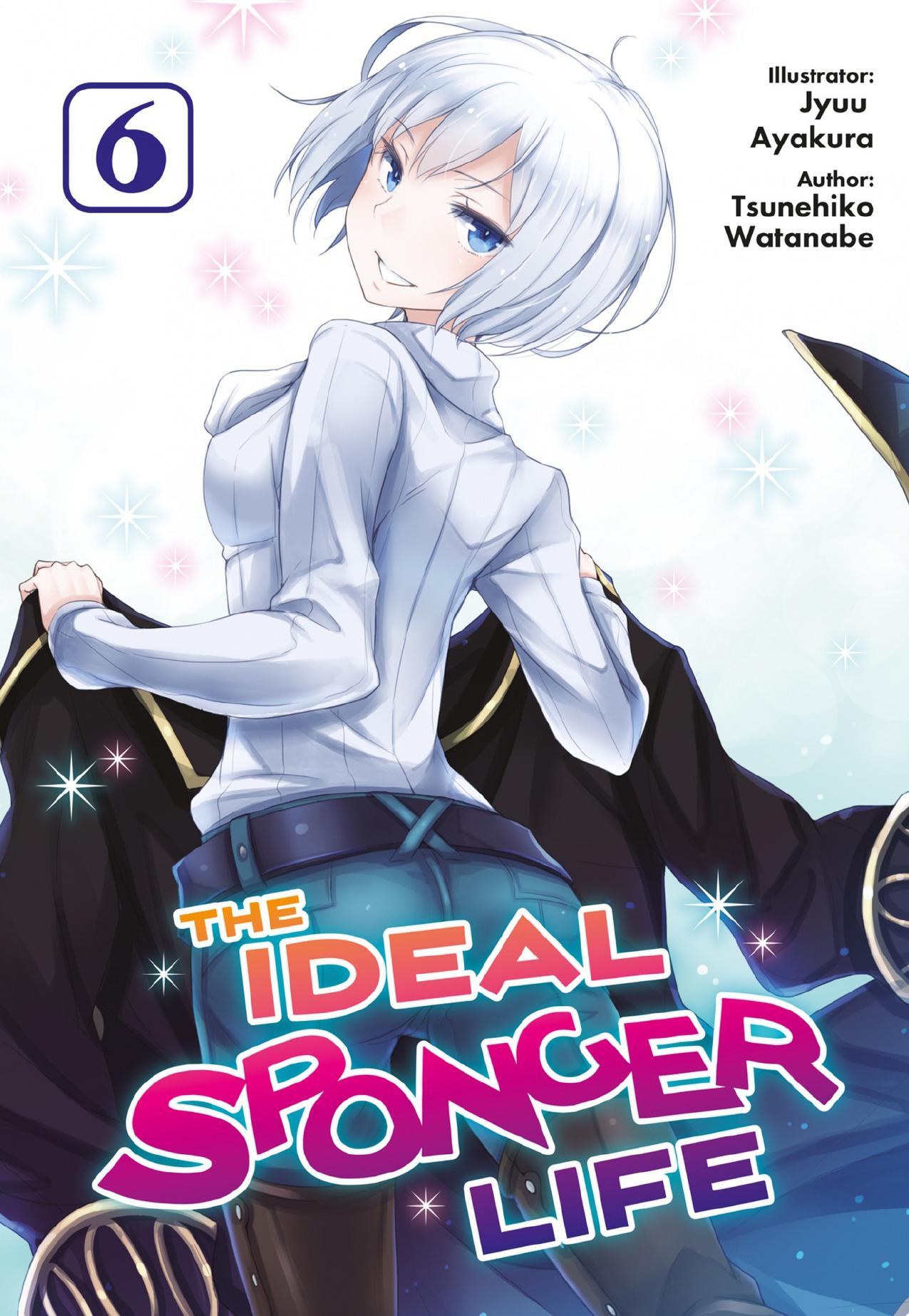 The Ideal Sponger Life: Volume 6 (The Ideal Sponger Life (Light Novel)) by Tsunehiko Watanabe
