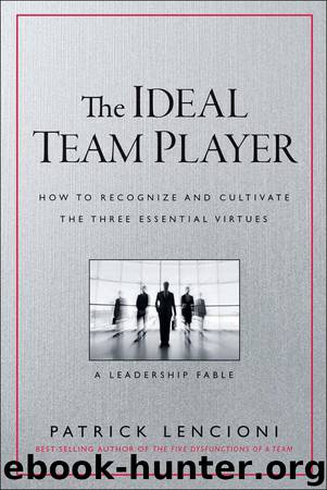 The Ideal Team Player: How to Recognize and Cultivate The Three Essential Virtues by Patrick M. Lencioni