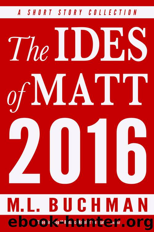 The Ides of Matt 2016 by M. L. Buchman