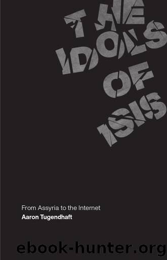 The Idols of ISIS by Aaron Tugendhaft