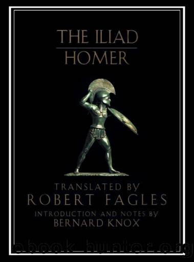 The Iliad by Homer & Robert Fagles