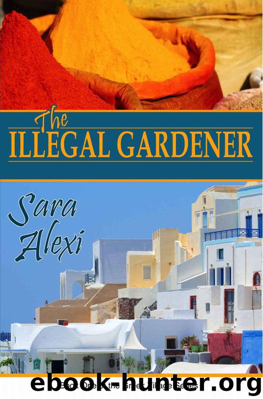The Illegal Gardener (The Greek Village Series Book 1) by Alexi Sara