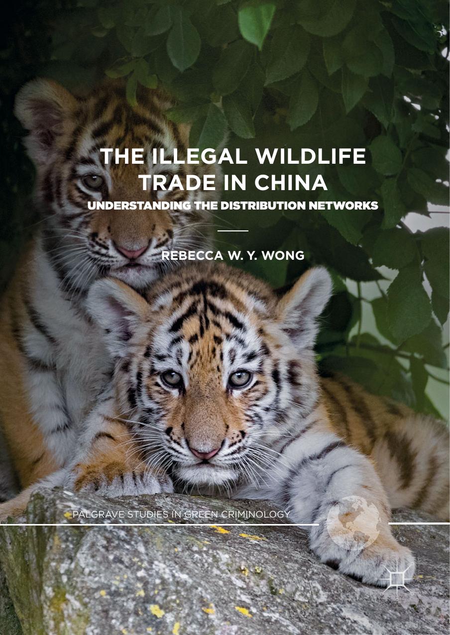 The Illegal Wildlife Trade in China: Understanding The Distribution Networks by Rebecca W. Y. Wong