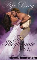 The Illegitimate Heir: A Pride and Prejudice Sequel by Ayr Bray