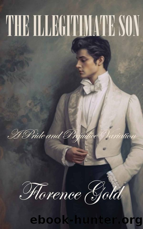 The Illegitimate Son: A Pride and Prejudice Variation by Florence Gold