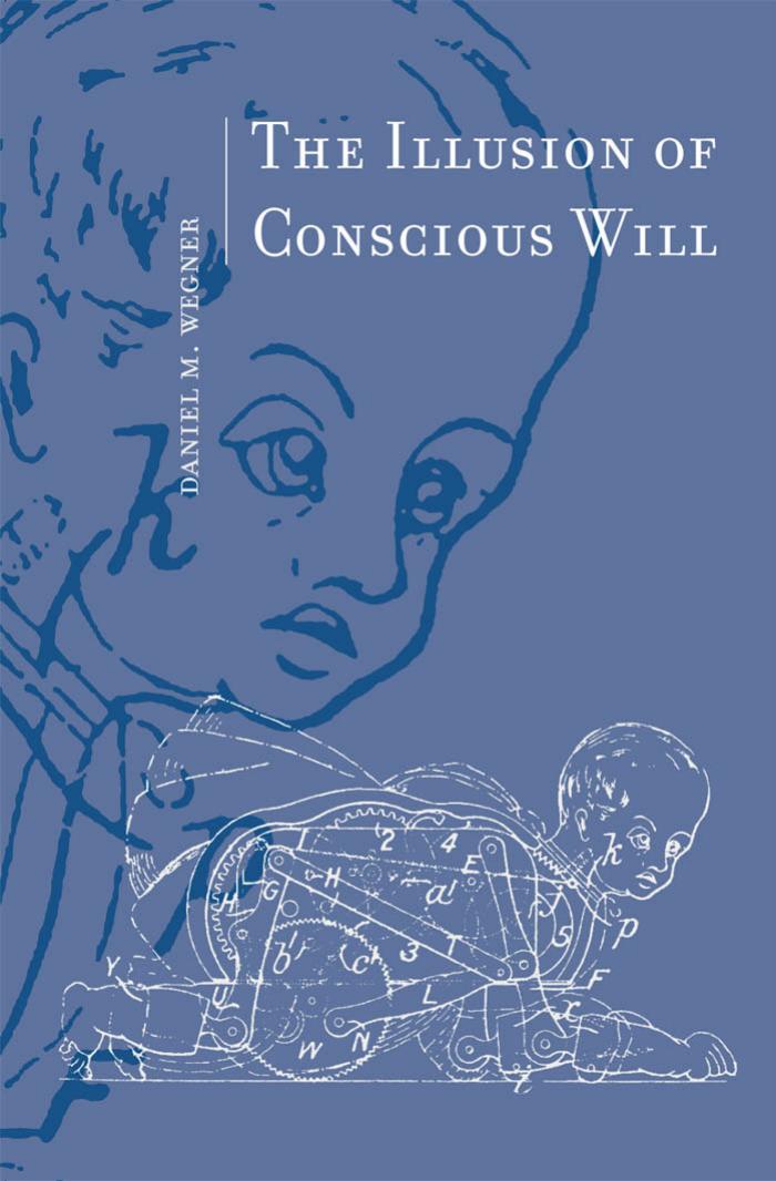 The Illusion of Conscious Will by Daniel M. Wegner