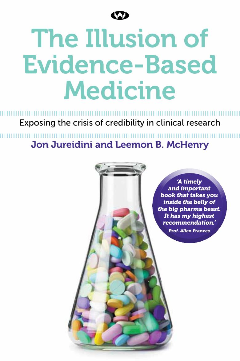 The Illusion of Evidence-Based Medicine : Exposing the crisis of credibility in clinical research by Jon Jureidini Leemon B. McHenry