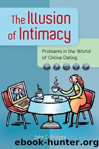 The Illusion of Intimacy: Problems in the World of Online Dating by Bridges John C.;