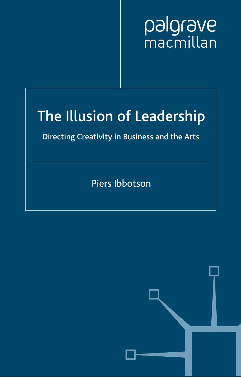 The Illusion of Leadership: Directing Creativity in Business and the Arts by Piers Ibbotson