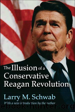 The Illusion of a Conservative Reagan Revolution by Larry M. Schwab