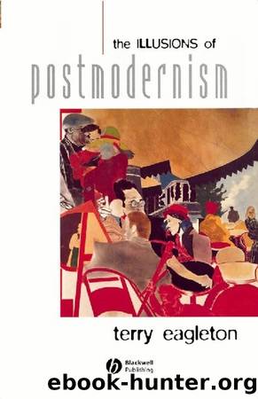 The Illusions of Postmodernism by Eagleton Terry;