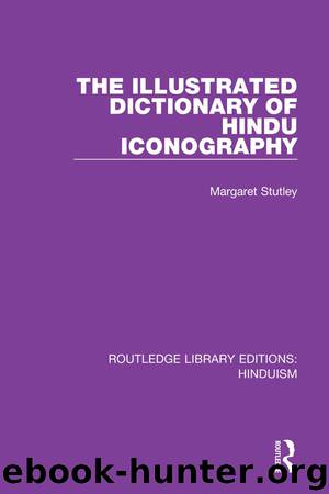 The Illustrated Dictionary of Hindu Iconography by Stutley Margaret;