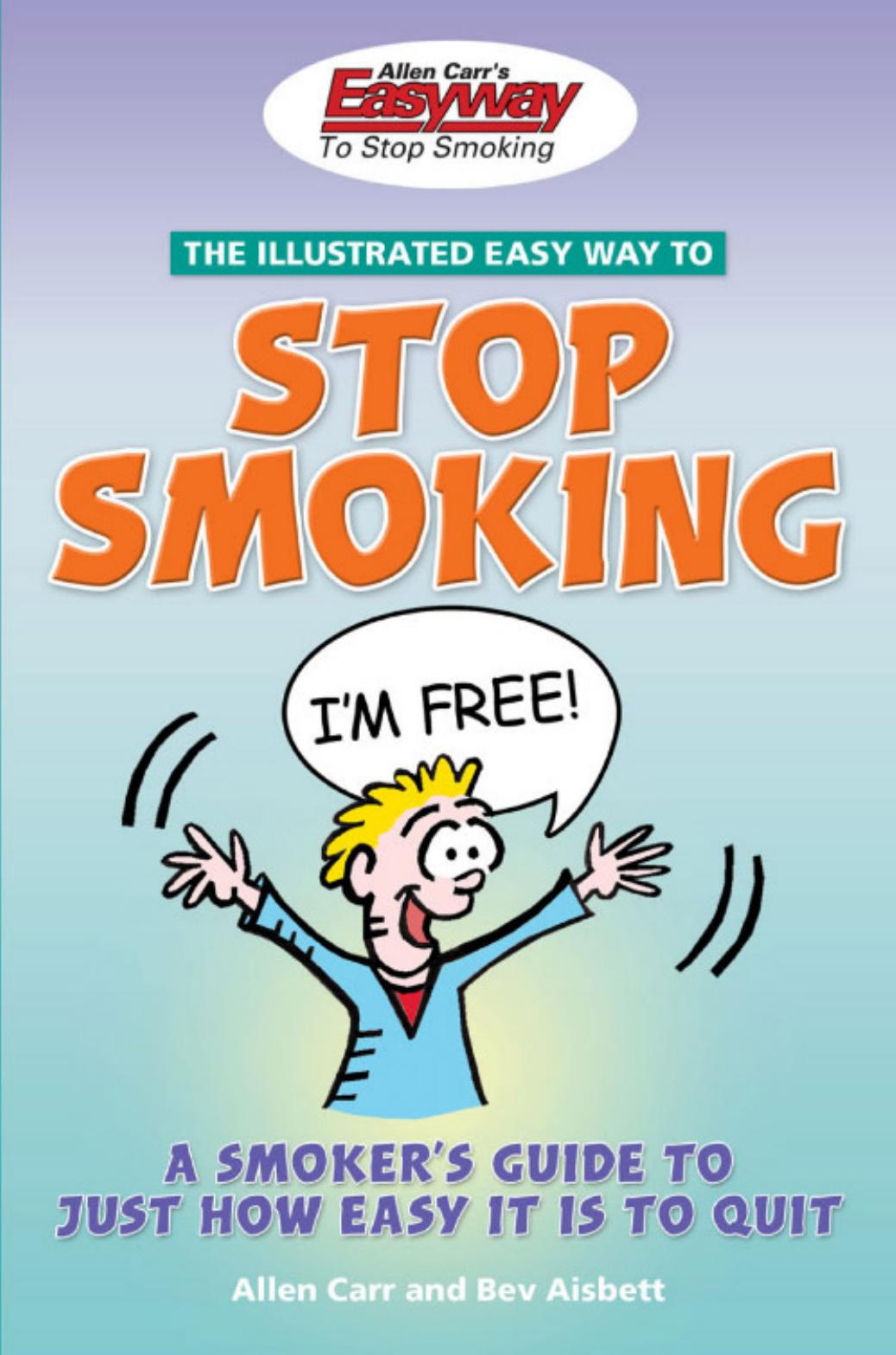 The Illustrated Easy way to Stop Smoking: A Smoker's Guide to Just How Easy It Is to Quit by Allen Carr Bev Aisbett